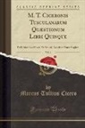 Marcus Tullius Cicero - M. T. Ciceronis Tusculanarum Quæstionum Libri Quinque, Vol. 1
