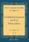 Pierre-Joseph Proudhon - Correspondance de P.-J. Proudhon, Vol. 14 (Classic Reprint)