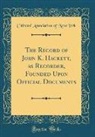 Citizens' Association of New York - The Record of John K. Hackett, as Recorder, Founded Upon Official Documents (Classic Reprint)