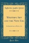 Katherine Sophie Dreier - Western Art and the New Era