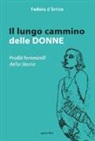Fedora D'Errico - Il lungo cammino delle donne. Profili femminili della storia
