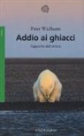 Peter Wadhams - Addio ai ghiacci. Rapporto dall'Artico