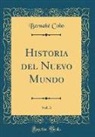 Bernabé Cobo - Historia del Nuevo Mundo, Vol. 3 (Classic Reprint)