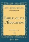 Jean-Jacques Rousseau - Emile, ou de l'Éducation, Vol. 2 (Classic Reprint)