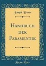 Joseph Braun - Handbuch der Paramentik (Classic Reprint)