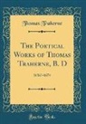 Thomas Traherne - The Poetical Works of Thomas Traherne, B. D