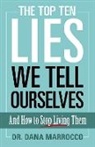 Dana Marrocco - The Top Ten Lies We Tell Ourselves: And How to Stop Living Them