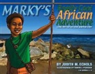 Judith M. Echols, Randell Pearson, Terry Pendleton - Marky's Really Cool African Adventure: Volume 1