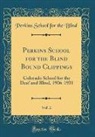 Perkins School For The Blind - Perkins School for the Blind Bound Clippings, Vol. 2: Colorado School for the Deaf and Blind, 1906-1931 (Classic Reprint)