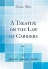 Thomas Johnson Michie - A Treatise on the Law of Carriers, Vol. 3 (Classic Reprint)