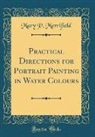 Mary P. Merrifield - Practical Directions for Portrait Painting in Water Colours (Classic Reprint)