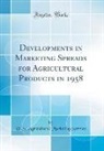 U. S. Agricultural Marketing Service - Developments in Marketing Spreads for Agricultural Products in 1958 (Classic Reprint)