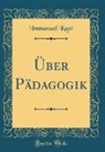Immanuel Kant - Über Pädagogik (Classic Reprint)