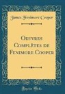 James Fenimore Cooper - Oeuvres Complètes de Fenimore Cooper (Classic Reprint)