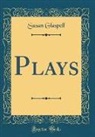 Susan Glaspell - Plays (Classic Reprint)