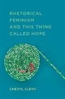 Cheryl Glenn - Rhetorical Feminism and This Thing Called Hope