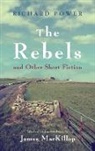 Richard Power, Richard/ MacKillop Power, James Mackillop, James J MacKillop - Rebels and Other Short Fiction