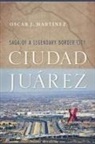 Oscar J. Martainez, Oscar J. Martfnez, Oscar J. Martinez, Oscar J. Martínez - Ciudad Jußrez