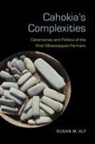 Susan M Alt, Susan M. Alt - Cahokia's Complexities