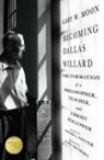 Richard J. Foster, Gary W Moon, Gary W. Moon, John Ortberg - Becoming Dallas Willard