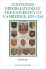 Ceri Law - Contested Reformations in the University of Cambridge, 1535-1584