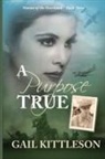 Gail Kittleson - A Purpose True