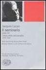 Jacques Lacan, A. Di Ciaccia - Il seminario. Libro VII. L'etica della psicoanalisi (1959-1960)
