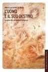 Pierre Lecomte Du Noüy - L'uomo e il suo destino. Scoprire Dio attraverso la scienza