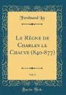 Ferdinand Lot - Le Règne de Charles le Chauve (840-877), Vol. 1