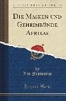 Leo Frobenius - Die Masken Und Geheimbünde Afrikas (Classic Reprint)