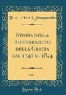 F. -C. -H. -L. Pouqueville - Storia della Rigenerazione della Grecia dal 1740 al 1824, Vol. 7 (Classic Reprint)