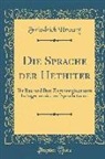 Friedrich Hrozny - Die Sprache Der Hethiter: Ihr Bau Und Ihre Zugehörigkeit Zum Indogermanischen Sprachstamm (Classic Reprint)