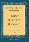 United States Congress - House Reports (Public), Vol. 1 (Classic Reprint)