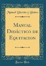 Manuel Dicenta Y Blanco, Manuel Dicenta y. Blanco - Manual Didáctico de Equitacion (Classic Reprint)