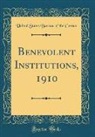 United States Bureau Of The Census - Benevolent Institutions, 1910 (Classic Reprint)