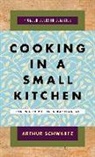 Arthur Schwartz, Gary Rogers - Cooking in a Small Kitchen
