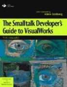 Timothy G. Howard, SIGS Books - SmallTalk Developers Guide to VisualWorks, The (Bk/Disk)