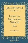 Johann Heinrich Vo, Johann Heinrich Voß - Luise, ein Ländliches Gedicht; Idyllen (Classic Reprint)