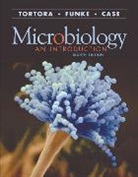 Christine L. Case, Berdell R. Funke, Ralph T. Hutchings, Jon B Mallatt, Elaine N. Marieb, Gerard J. Tortora - Microbiology:An Introduction with Human Anatomy & Physiology