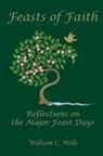 William C. Mills - Feast of Faith: Reflections on the Major Feast Days