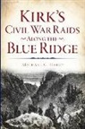 Michael C. Hardy - Kirk's Civil War Raids Along the Blue Ridge