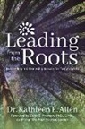 Dr. Kathleen E. Allen, Kathleen E Allen, Kathleen E. Allen - Leading from the Roots