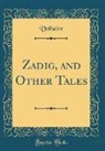 Voltaire, Voltaire Voltaire - Zadig, and Other Tales (Classic Reprint)