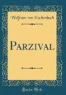 Wolfram Von Eschenbach - Parzival (Classic Reprint)