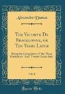 Alexandre Dumas - The Vicomte De Bragelonne, or Ten Years Later, Vol. 1