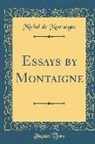 Michel Montaigne, Michel de Montaigne - Essays by Montaigne (Classic Reprint)