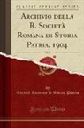 Società Romana Di Storia Patria - Archivio della R. Società Romana di Storia Patria, 1904, Vol. 27 (Classic Reprint)
