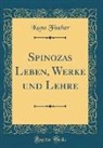 Kuno Fischer - Spinozas Leben, Werke und Lehre (Classic Reprint)