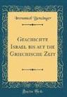 Immanuel Benzinger - Geschichte Israel bis auf die Griechische Zeit (Classic Reprint)