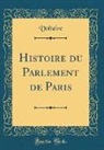 Voltaire, Voltaire Voltaire - Histoire du Parlement de Paris (Classic Reprint)